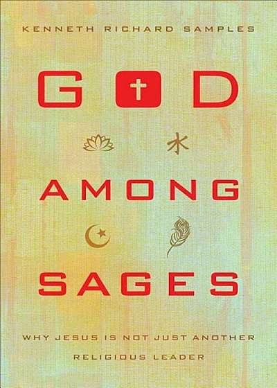 God Among Sages: Why Jesus Is Not Just Another Religious Leader, Paperback