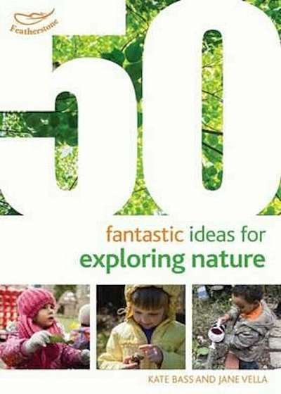 50 Fantastic Ideas for Exploring Nature, Paperback