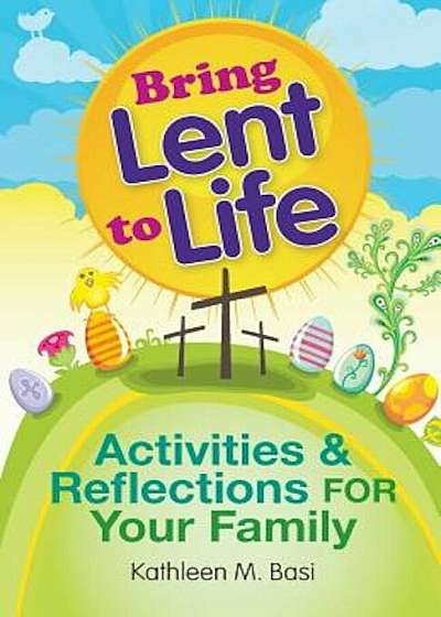 Bring Lent to Life: Activities & Reflections for Your Family, Paperback