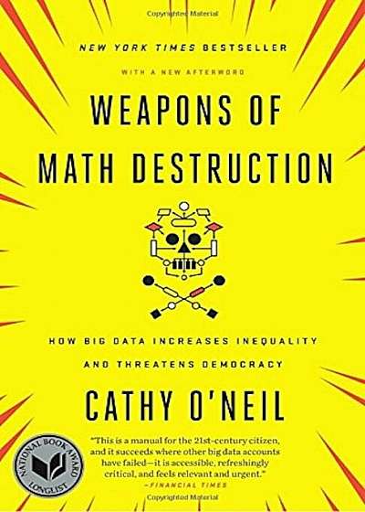 Weapons of Math Destruction: How Big Data Increases Inequality and Threatens Democracy, Paperback