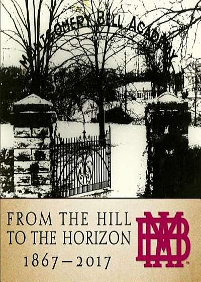 From the Hill to the Horizon: Montgomery Bell Academy 1867-2017, Hardcover