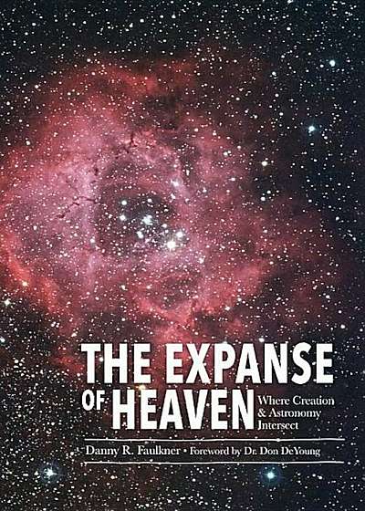The Expanse of Heaven: Where Creation & Astronomy Intersect, Hardcover