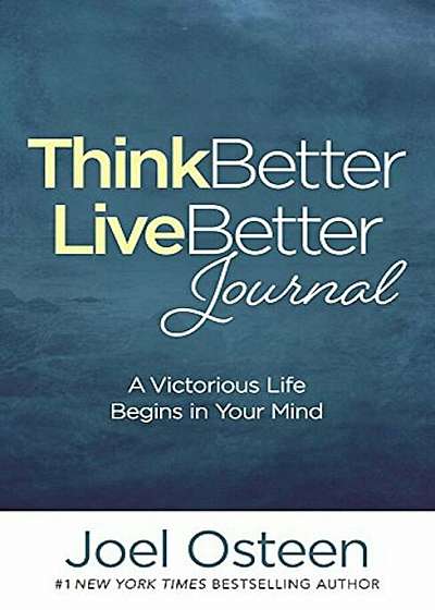 Think Better, Live Better Journal: A Victorious Life Begins in Your Mind, Hardcover