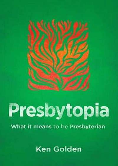 Presbytopia: What It Means to Be Presbyterian, Paperback