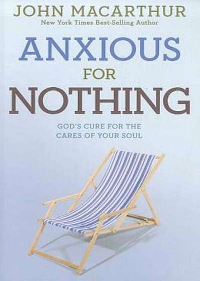 Anxious for Nothing: God's Cure for the Cares of Your Soul, Paperback