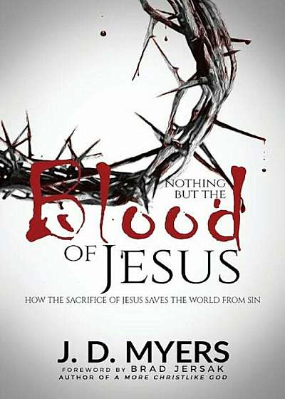 Nothing But the Blood of Jesus: How the Sacrifice of Jesus Saves the World from Sin, Paperback