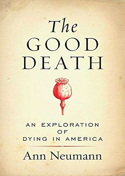 The Good Death: An Exploration of Dying in America, Paperback