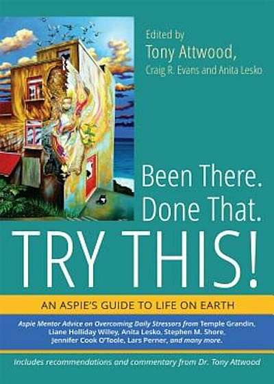 Been There. Done That. Try This!: An Aspie's Guide to Life on Earth, Paperback