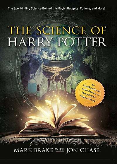 The Science of Harry Potter: The Spellbinding Science Behind the Magic, Gadgets, Potions, and More!, Paperback