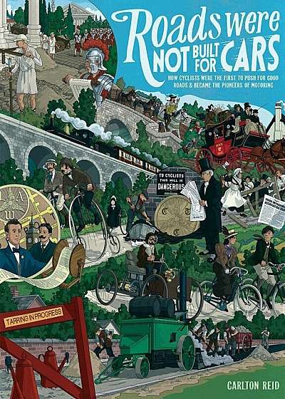 Roads Were Not Built for Cars: How Cyclists Were the First to Push for Good Roads & Became the Pioneers of Motoring, Paperback