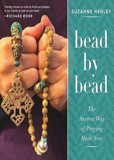 Bead by Bead: The Ancient Way of Praying Made New, Paperback