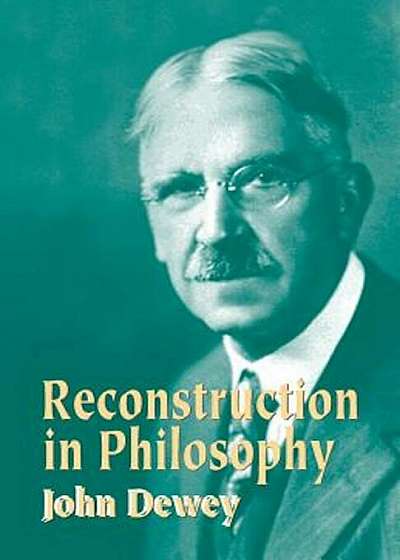 Reconstruction in Philosophy, Paperback