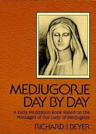 Medjugorje Day by Day: A Daily Meditation Book Based on the Messages of Our Lady of Medjugorje, Paperback