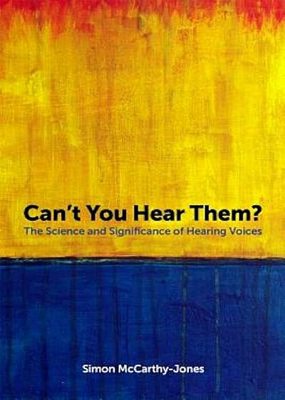 Can't You Hear Them': The Science and Significance of Hearing Voices, Paperback