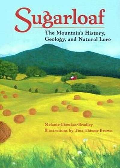 Sugarloaf: The Mountain's History, Geology, and Natural Lore the Mountain's History, Geology, and Natural Lore, Paperback