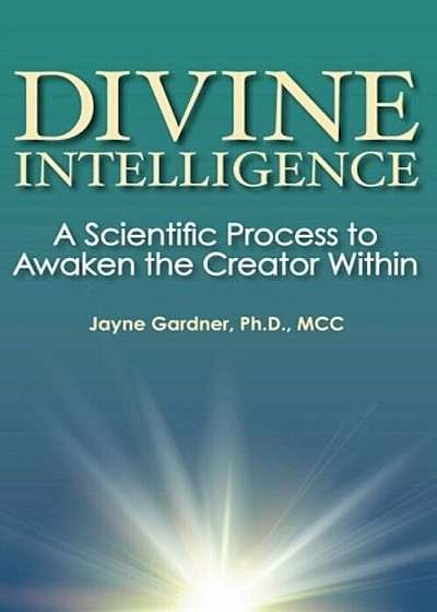 Divine Intelligence: A Scientific Process to Awaken the Creator Within, Paperback