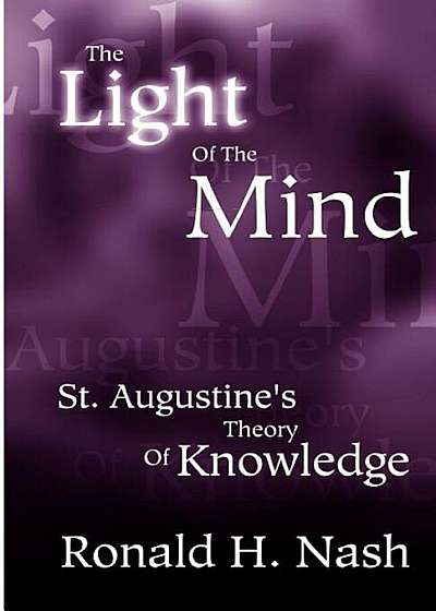 The Light of the Mind: St. Augustine's Theory of Knowledge, Paperback