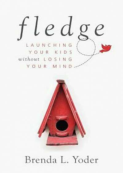 Fledge: Launching Your Kids Without Losing Your Mind, Paperback