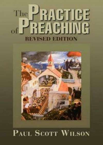 The Practice of Preaching: Revised Edition, Paperback