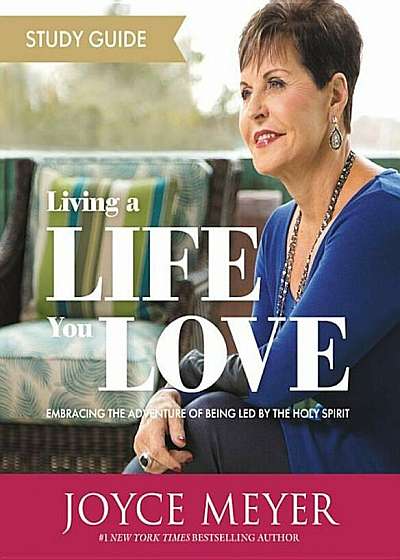 Living a Life You Love Study Guide: Embracing the Adventure of Being Led by the Holy Spirit, Paperback