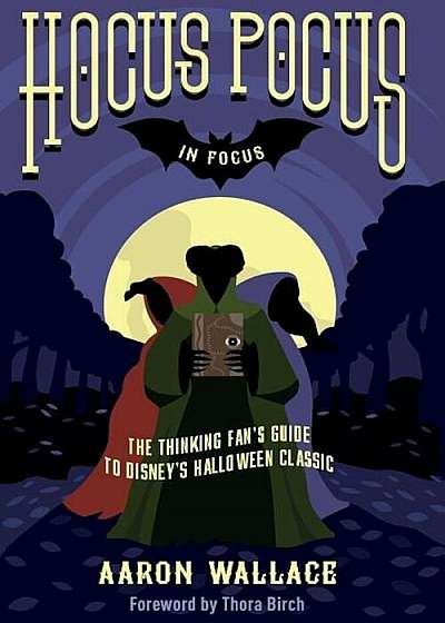 Hocus Pocus in Focus: The Thinking Fan's Guide to Disney's Halloween Classic, Paperback