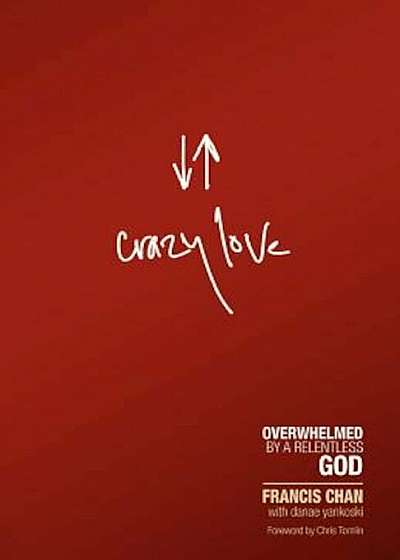 Crazy Love: Overwhelmed by a Relentless God, Paperback