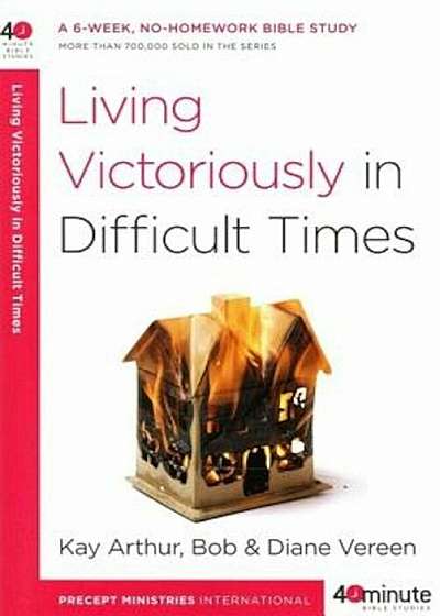 Living Victoriously in Difficult Times, Paperback