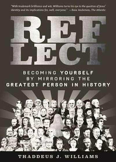 Reflect: Becoming Yourself by Mirroring the Greatest Person in History, Paperback