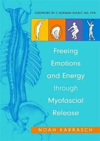 Freeing Emotions and Energy Through Myofascial Release, Paperback