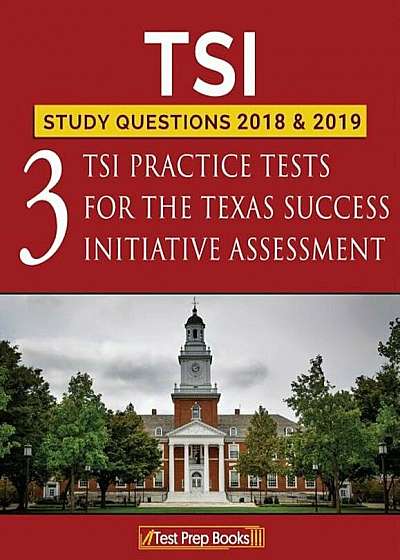 Tsi Study Questions 2018 & 2019: Three Tsi Practice Tests for the Texas Success Initiative Assessment, Paperback