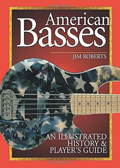 American Basses: An Illustrated History & Player's Guide, Paperback