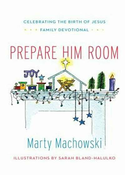 Prepare Him Room: Celebrating the Birth of Jesus Family Devotional, Hardcover