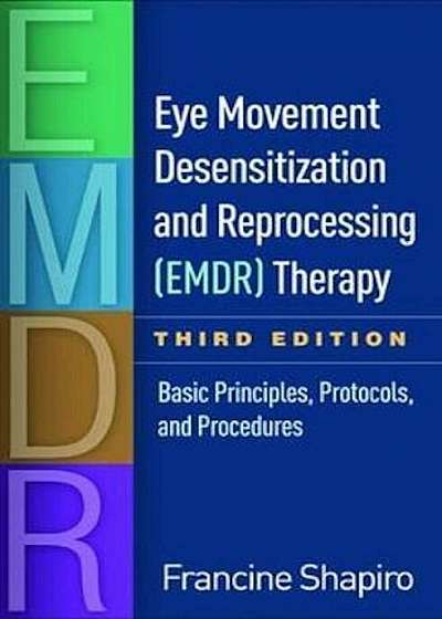 Eye Movement Desensitization and Reprocessing (Emdr) Therapy, Third Edition: Basic Principles, Protocols, and Procedures, Hardcover (3rd Ed.)