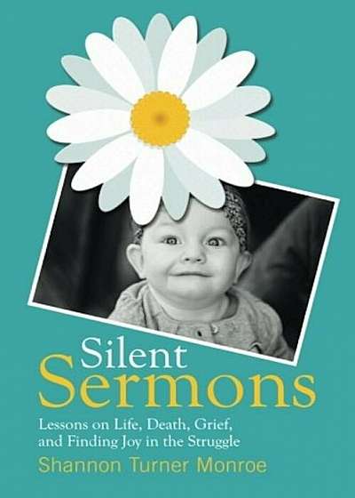 Silent Sermons: Lessons on Life, Death, Grief, and Finding Joy in the Struggle, Paperback
