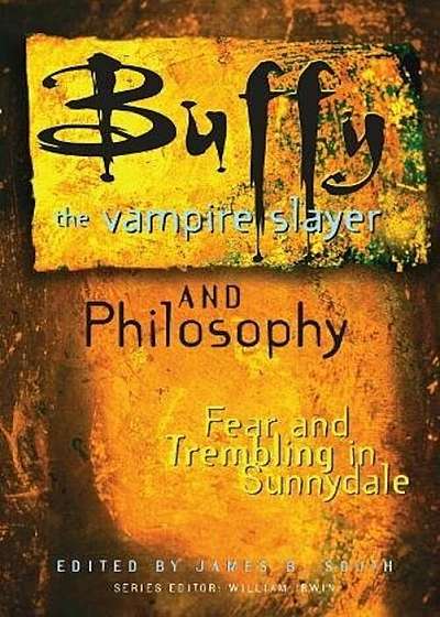 Buffy the Vampire Slayer and Philosophy: Fear and Trembling in Sunnydale, Paperback