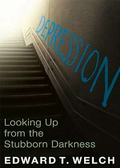 Depression: Looking Up from the Stubborn Darkness, Paperback