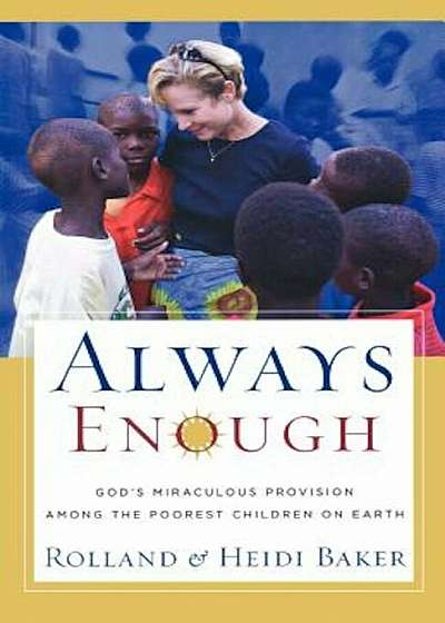 Always Enough: God's Miraculous Provision Among the Poorest Children on Earth, Paperback