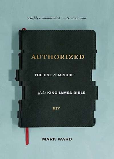 Authorized: The Use and Misuse of the King James Bible, Paperback