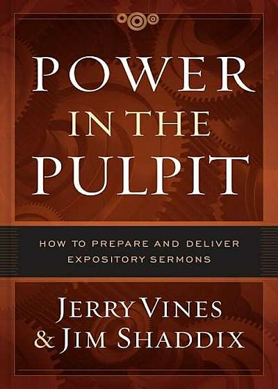 Power in the Pulpit: How to Prepare and Deliver Expository Sermons, Hardcover