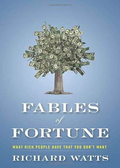 Fables of Fortune: What Rich People Have That You Don't Want, Hardcover