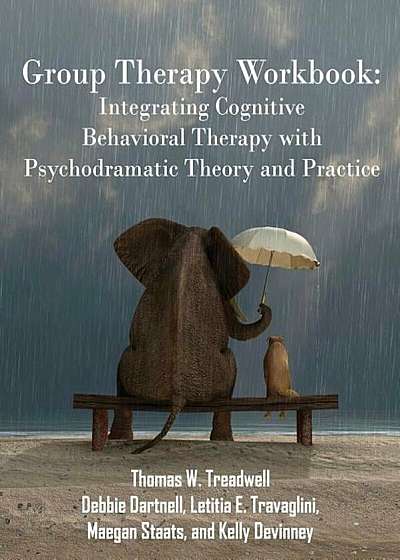 Group Therapy Workbook: Integrating Cognitive Behavioral Therapy with Psychodramatic Theory and Practice, Paperback