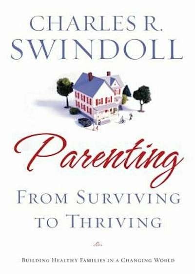 Parenting: From Surviving to Thriving: Building Strong Families in a Changing World, Paperback