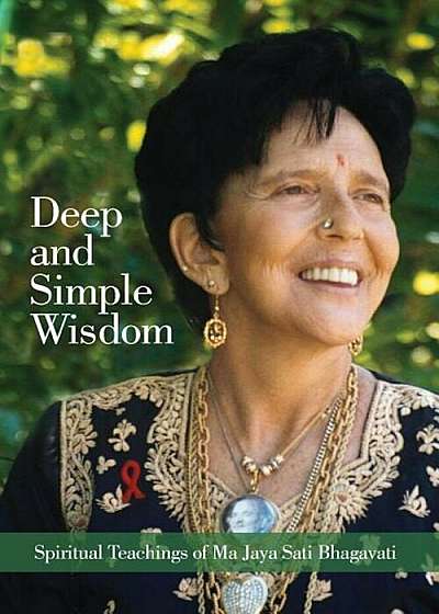 Deep and Simple Wisdom: Spiritual Teachings of Ma Jaya Sati Bhagavati, Paperback