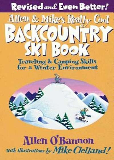Allen & Mike's Really Cool Backcountry Ski Book: Traveling & Camping Skills for a Winter Environment, Paperback