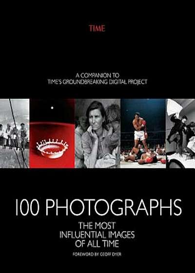 100 Photographs: The Most Influential Images of All Time, Hardcover
