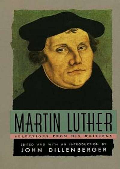 Martin Luther: Selections from His Writing, Paperback