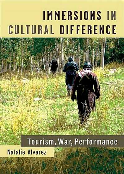 Immersions in Cultural Difference: Tourism, War, Performance, Paperback