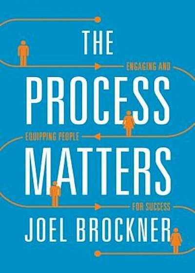 The Process Matters: Engaging and Equipping People for Success, Hardcover