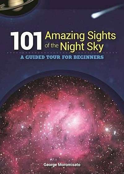 101 Amazing Sights of the Night Sky: A Guided Tour for Beginners, Paperback