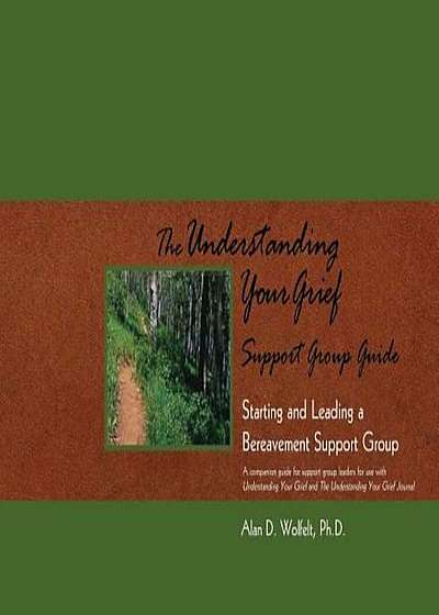 The Understanding Your Grief Support Group Guide: Starting and Leading a Bereavement Support Group, Paperback